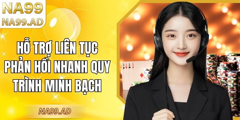 Hỗ trợ liên tục phản hồi nhanh quy trình minh bạch